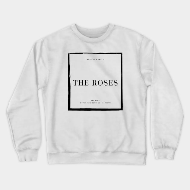 Wake Up & Smell The Roses Crewneck Sweatshirt by agible